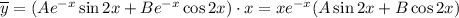 \overline{y}=(Ae^{-x}\sin2x+Be^{-x}\cos2x)\cdot x=xe^{-x}(A\sin2x+B\cos2x)