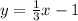 y=\frac{1}{3}x-1