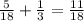 \frac{5}{18}+\frac{1}{3}=\frac{11}{18}