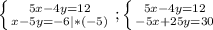 \left \{ {{5x-4y=12} \atop {x-5y=-6|*(-5)} \right. ;\left \{ {{5x-4y=12} \atop {-5x+25y=30}} \right.