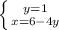 \left \{ {{y = 1} \atop {x = 6- 4y}} \right.