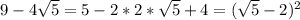 9-4\sqrt{5} =5-2*2*\sqrt{5} +4=(\sqrt{5}-2) ^{2}