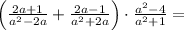 \left(\frac{2a+1}{a^2-2a}+\frac{2a-1}{a^2+2a}\right)\cdot \frac{a^2-4}{a^2+1}=