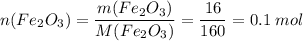 n(Fe_2O_3) = \dfrac{m(Fe_2O_3)}{M(Fe_2O_3)} = \dfrac{16}{160} = 0.1\;mol