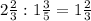 2\frac{2}{3} :1\frac{3}{5} =1\frac{2}{3}