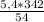 \frac{5,4*342}{54}