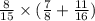 \frac{8}{15} \times ( \frac{7}{8} + \frac{11}{16} )