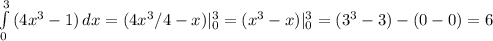 \int\limits^3_0 {(4x^3-1)} \, dx=(4x^3/4-x)|_0^3=(x^3-x)|_0^3=(3^3-3)-(0-0)=6