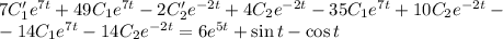 7C_1'e^{7t}+49C_1e^{7t}-2C_2'e^{-2t}+4C_2e^{-2t}-35C_1e^{7t}+10C_2e^{-2t}-\\-14C_1e^{7t}-14C_2e^{-2t}=6e^{5t}+\sin t-\cos t