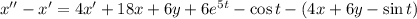 x''-x'=4x'+18x+6y+6e^{5t}-\cos t-(4x+6y-\sin t)