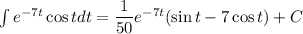 \int e^{-7t}\cos tdt=\dfrac{1}{50} e^{-7t}(\sin t-7\cos t)+C