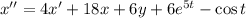 x''=4x'+18x+6y+6e^{5t}-\cos t