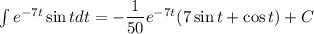 \int e^{-7t}\sin tdt=-\dfrac{1}{50} e^{-7t}(7\sin t+\cos t)+C