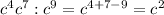 c^{4} c^{7}: c^{9}=c^{4+7-9}=c^{2}