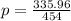 p = \frac{335.96}{454}