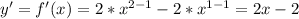 y'=f'(x)=2*x^{2-1} -2*x^{1-1}=2x-2