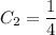 C_2=\dfrac{1}{4}