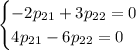 \begin{cases} -2p_{21}+3p_{22}=0 \\ 4p_{21}-6p_{22}=0\end{cases}