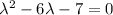 \lambda^2-6\lambda-7=0