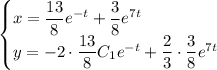 \begin{cases} x=\dfrac{13}{8}e^{-t}+\dfrac{3}{8}e^{7t}\\ y=-2\cdot \dfrac{13}{8}C_1e^{-t}+\dfrac{2}{3}\cdot \dfrac{3}{8}e^{7t}\end{cases}