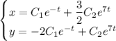 \begin{cases} x=C_1e^{-t}+\dfrac{3}{2}C_2e^{7t}\\ y=-2C_1e^{-t}+C_2e^{7t}\end{cases}