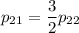 p_{21}=\dfrac{3}{2} p_{22}