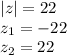 |z|=22\\z_1=-22\\z_2=22