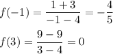 f(-1)=\dfrac{1+3}{-1-4}=-\dfrac{4}{5}\\\\f(3)=\dfrac{9-9}{3-4}=0