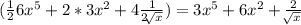 (\frac{1}{2} 6x^{5} +2*3x^{2} +4\frac{1}{2\sqrt[]{x} } )=3x^{5} +6x^{2} +\frac{2}{\sqrt[]{x} }