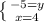 \left \{ {{-5=y} \atop {x=4}} \right.