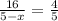 \frac{16}{5-x} =\frac{4}{5}