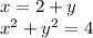 x=2+y\\x^{2} +y^2=4\\