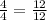 \frac{4}{4} =\frac{12}{12}