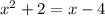 x^2+2=x-4