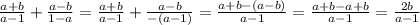 \frac{a+b}{a-1} +\frac{a-b}{1-a} =\frac{a+b}{a-1}+\frac{a-b}{-(a-1)} =\frac{a+b-(a-b)}{a-1} =\frac{a+b-a+b}{a-1} =\frac{2b}{a-1}