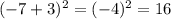 (-7+3)^{2} =(-4)^{2} =16