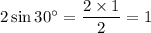 2\sin30^\circ=\dfrac{2\times1}{2}=1