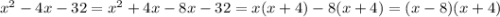 x^{2} -4x-32=x^{2} +4x-8x-32=x(x+4)-8(x+4)=(x-8)(x+4)