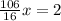 \frac{106}{16} x = 2