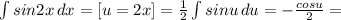 \int\limits {sin2x } \, dx = [u=2x] = \frac{1}{2} \int\limits {sinu} \, du = -\frac{cosu}{2} =