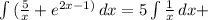 \int\limits {(\frac{5}{x} + e^{2x-1)} } \, dx = 5\int\limits {\frac{1}{x} } \, dx +