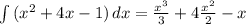 \int\limits {(x^{2} +4x-1)} \, dx = \frac{x^{3} }{3} +4\frac{x^{2} }{2} -x