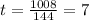 t=\frac{1008}{144} =7