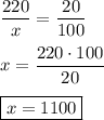 \dfrac{220}{x}=\dfrac{20}{100} \\ \\ x=\dfrac{220\cdot100}{20} \\ \\ \boxed{x=1100}