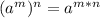 (a^{m} )^{n} =a^{m*n}