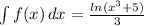 \int{f(x)} \, dx= \frac{ln(x^{3}+5)}{3}