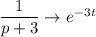 \dfrac{1}{p+3} \rightarrow e^{-3t}