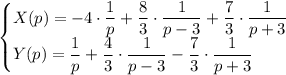 \begin{cases} X(p)=-4\cdot\dfrac{1}{p}+ \dfrac{8}{3}\cdot\dfrac{1}{p-3}+\dfrac{7}{3}\cdot\dfrac{1}{p+3}\\ Y(p)=\dfrac{1}{p}+ \dfrac{4}{3}\cdot\dfrac{1}{p-3}-\dfrac{7}{3}\cdot\dfrac{1}{p+3}\end{cases}