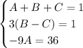 \begin{cases} A+B+C=1 \\ 3(B-C)=1 \\ -9A=36 \end{cases}