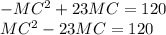 -MC^{2} + 23MC = 120\\MC^{2} - 23MC = 120